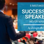 5 Mistakes Successful Speakers Never Make Jennifer McClure