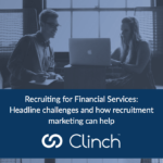 eBook: Recruiting challenges in financial services and how recruitment marketing can help Clinch