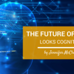 The Future Of Work Looks Cognitive Jennifer McClure