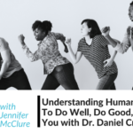 Understanding Human Behavior To Do Well, Do Good And Do You with Dr. Daniel Crosby Jennifer McClure