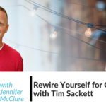 Rewire Yourself for Growth with Tim Sackett Jennifer McClure