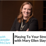 Playing To Your Strengths with Mary Ellen Slayter Jennifer McClure