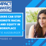 How Leaders Can Step Up to Promote Racial Justice and Equity in the Workplace with Katie Augsburger Jennifer McClure