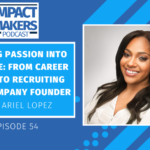 Turning Passion Into Purpose: From Career Coach to Recruiting Tech Company Founder With Ariel Lopez Jennifer McClure