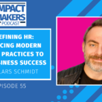 Redefining HR: Embracing Modern People Practices To Fuel Business Success With Lars Schmidt Jennifer McClure