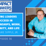 Helping Leaders Succeed in Relationships, Work, Community, and Life With Mike Sipple, Jr. Jennifer McClure