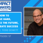 How to Live Hard, Embrace the Future, and Create Success With Dr. Todd Dewett Jennifer McClure